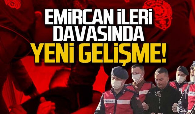 Emircan İleri davasında yeni gelişme! Karakolda itiraf etmişti! Mahkemede çark etti!