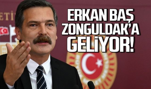 TİP Genel Başkanı Erkan Baş Zonguldak'a gelecek!