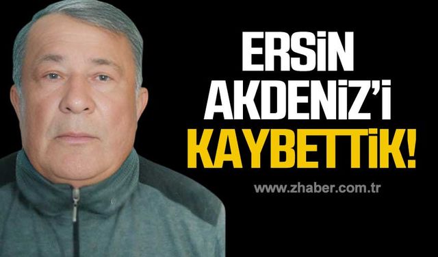 Ersin Akdeniz hayatını kaybetti