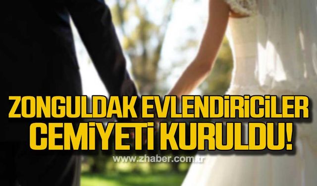 Zonguldak Evlendiriciler Cemiyeti kuruldu!