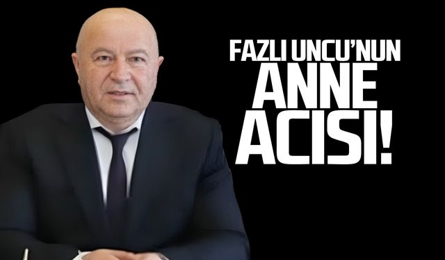 Fazlı Uncu'nun annesi Şerife Uncu hayatını kaybetti