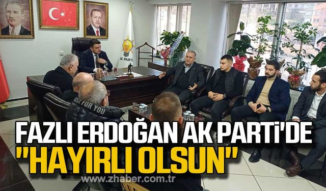 Fazlı Erdoğan Ak Parti'de "hayırlı olsun"