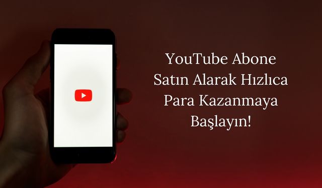 YouTube Abone Satın Alarak Hızlıca Para Kazanmaya Başlayın