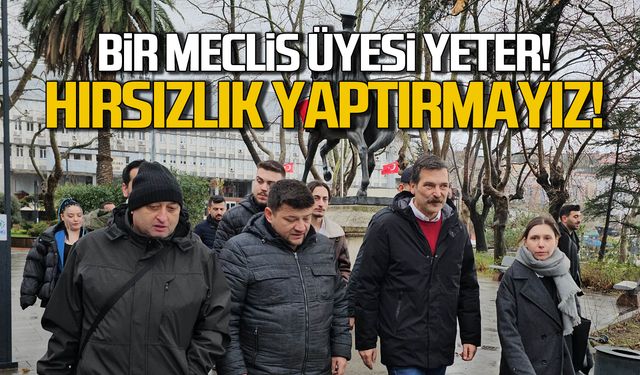 Bir meclis üyesi yeter! Hırsızlık yaptırmayız!