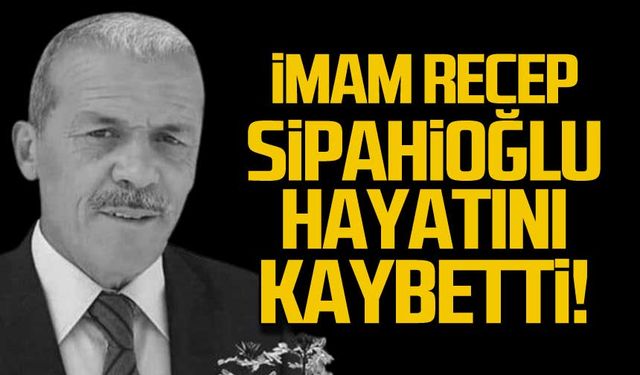 İmam Recep Sipahioğlu hayatını kaybetti