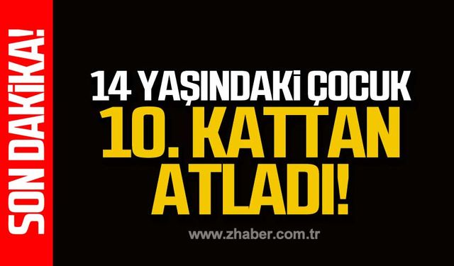 Karabük'te 10. kattan atlayan 14 yaşındaki çocuk hayatını kaybetti!