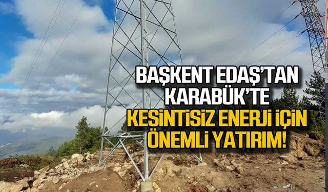 Başkent EDAŞ’tan Karabük’te kesintisiz enerji için önemli yatırım