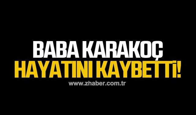 Baba Karakoç hayatını kaybetti!