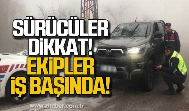 Sürücüler dikkat! Ekipler iş başında!