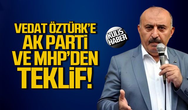 Vedat Öztürk'e Ak Parti ve MHP ne teklif etti?