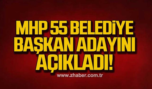 MHP Kozlu ve Kilimli'nin de olduğu 55 Belediye Başkan adayını açıkladı!