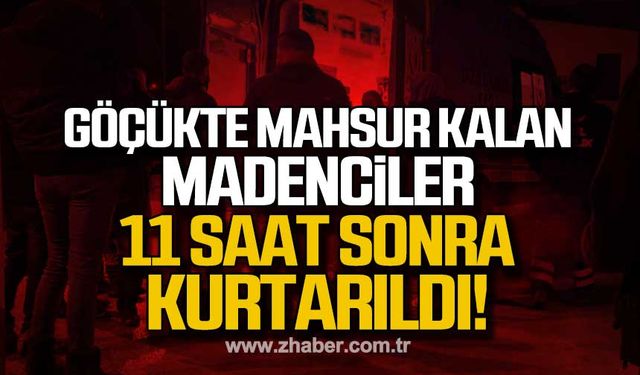 Göçükte mahsur kalan madenciler kurtarıldı!