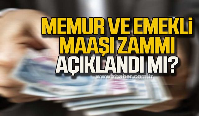 Memur ve emekli maaşı zammı açıklandı mı?