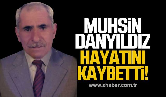 Muhsin Danyıldız hayatını kaybetti!