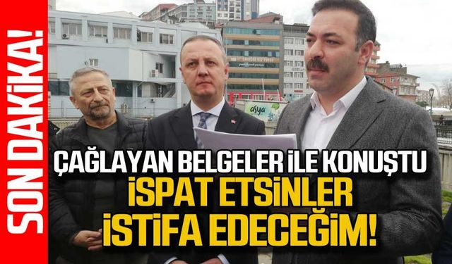 Çağlayan belgeler ile konuştu! İspat etsinler istifa edeceğim!