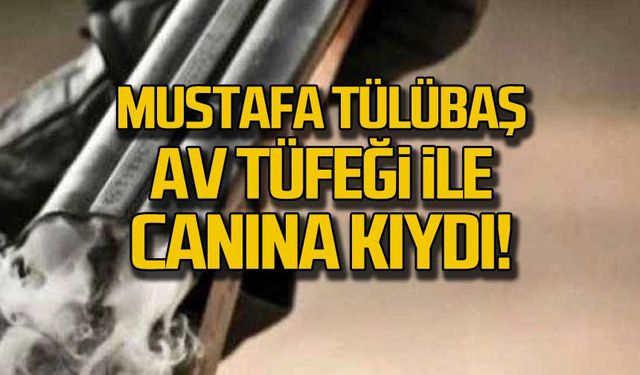 76 yaşındaydı! Mustafa Tülübaş av tüfeği ile canına kıydı!