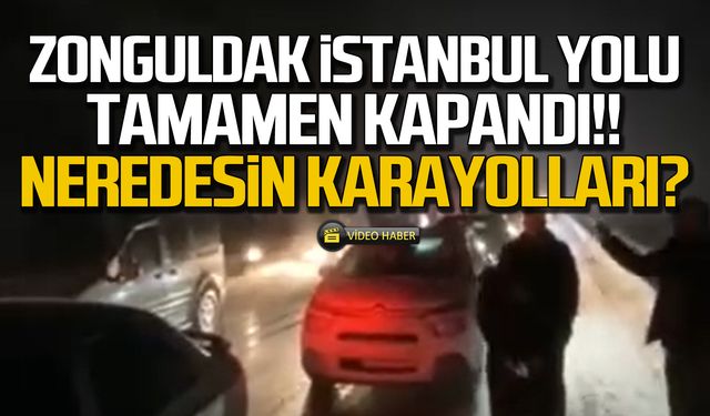 Zonguldak İstanbul yolu tamamen kapandı!