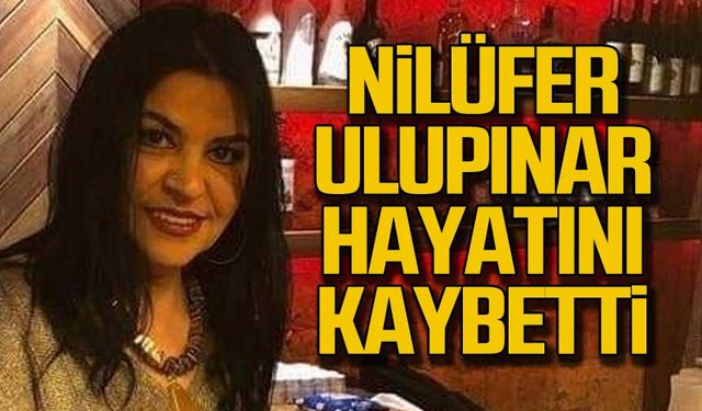 Nilüfer Ulupınar hayatını kaybetti