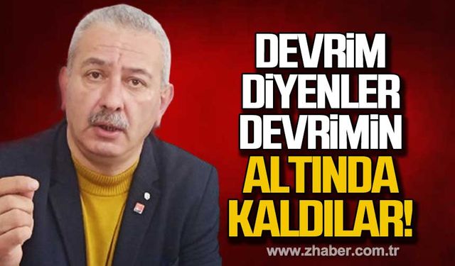 Devrim diyenler Devrim'in altında kaldılar!