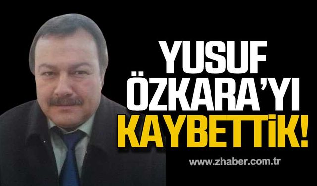 Yusuf Özkara hayatını kaybetti!