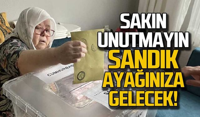 Sakın unutmayın! Sandık ayağınıza gelecek!