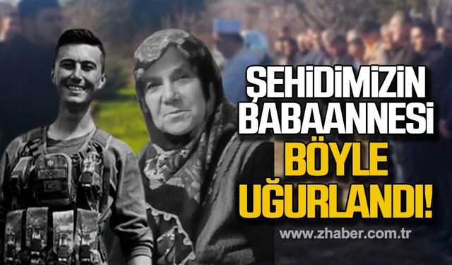 Şehidimizin babaannesi böyle uğurlandı!