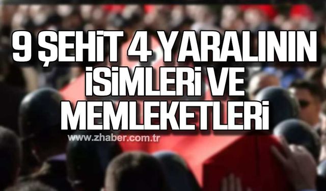 Şehit sayısı 9'a yükseldi! Şehitlerin isimleri ve memleketleri belli oldu!