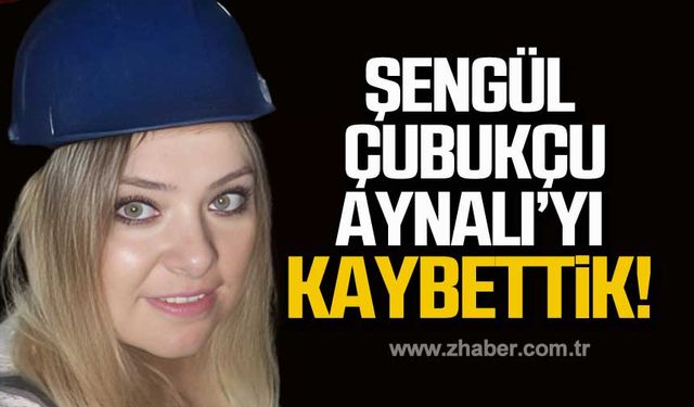 Şengül Çubukçu Aynalı hayatını kaybetti