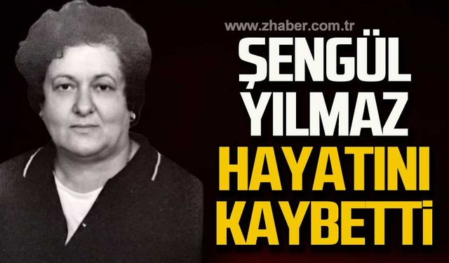 Şengül Yılmaz hayatını kaybetti!