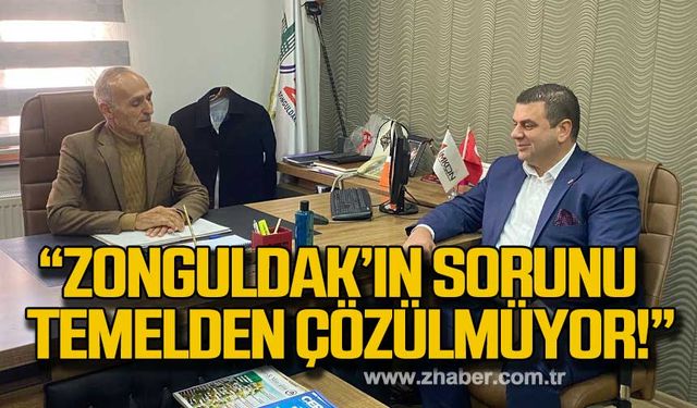 Dereli; " Zonguldak'ın sorunu temelden bir türlü çözülmüyor!"