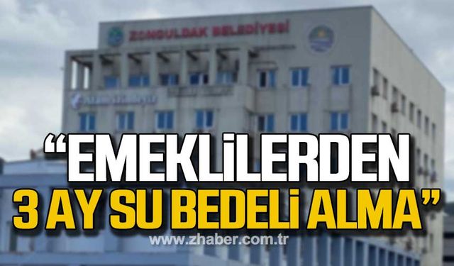 Dereli; “Emeklilerden 3 ay su bedeli alma!"