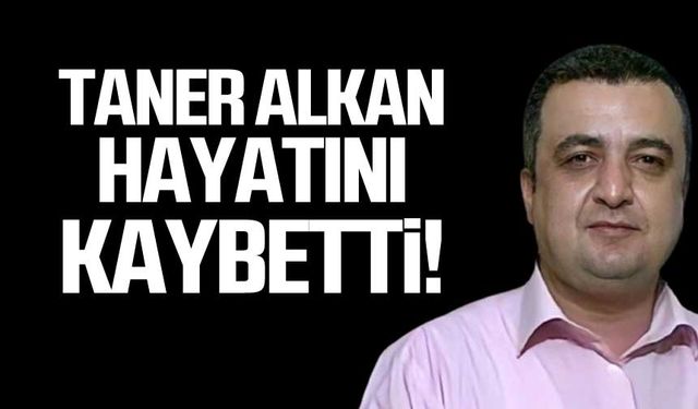 Taner Alkan hayatını kaybetti!