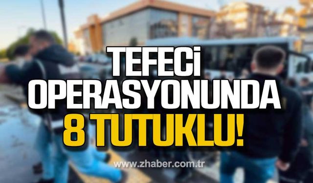 Zonguldak'ta tefeci operasyonu! 8 tutuklu!