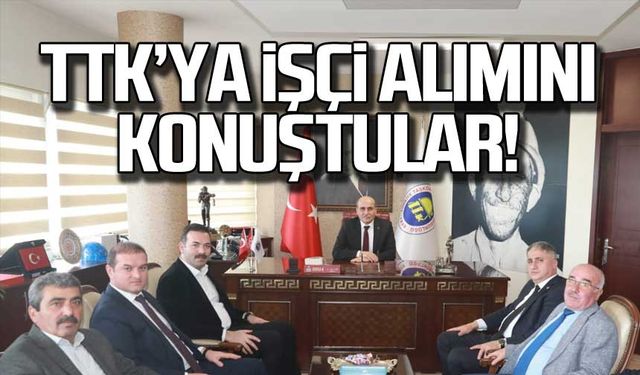 TTK'ya işçi alımını konuştular!