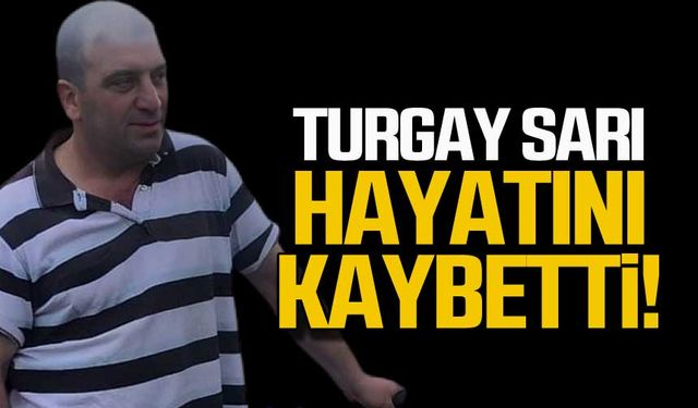 Turgay Sarı hayatını kaybetti