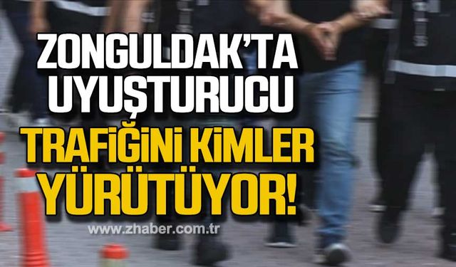 Zonguldak’ta uyuşturucu madde trafiğini kimler işletiyor?