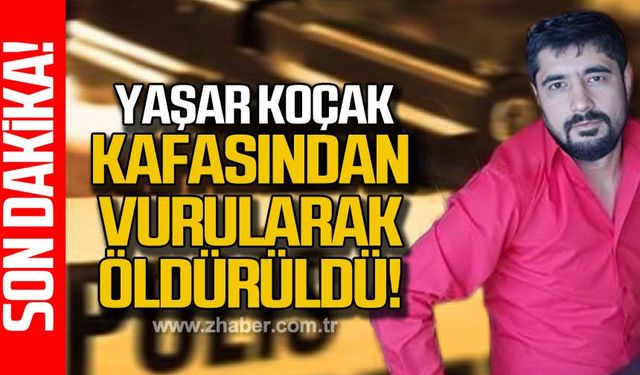 Zonguldaklı Yaşar Koçak başından vurularak öldürüldü!