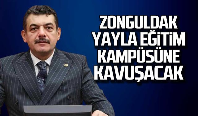 Zonguldak Yayla Eğitim Kampüsüne kavuşacak