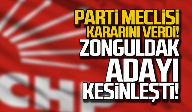 Parti meclisi kararını verdi! CHP Zonguldak adayı kesinleşti!