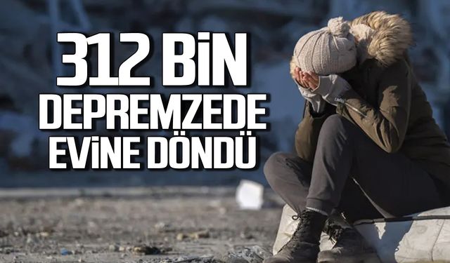 312 bin depremzede evine geri döndü!