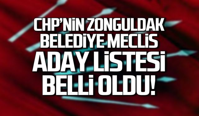 CHP Zonguldak Belediye Meclis Aday Listesi belli oldu!