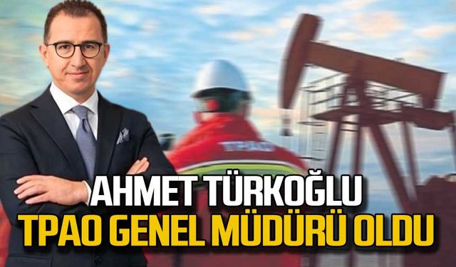 Ahmet Türkoğlu TPAO Genel Müdürü oldu