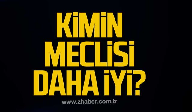 Kimin meclisi daha iyi!