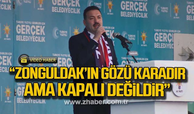 Çağlayan; "Zonguldak'ın gözü karadır ama kapalı değildir"