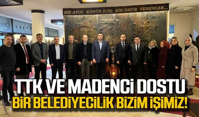 TTK ve madenci dostu bir belediyecilik bizim işimiz!