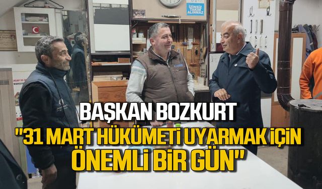 Başkan Bozkurt "31 mart hükümeti uyarmak için önemli bir gün"