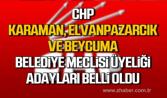 CHP Karaman, Beycuma, Elvanpazarcık Belediye Meclisi Üyeliği adayları belli oldu!