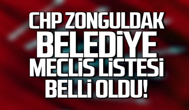 CHP Zonguldak Belediye Meclis Üyesi Aday Listesi belli oldu!