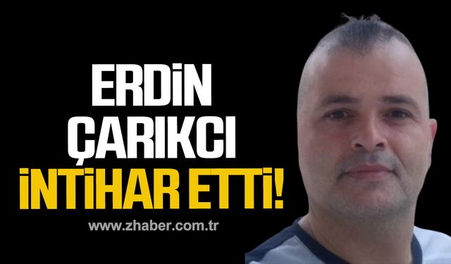 Erdin Çarıkcı yaşamına son verdi!