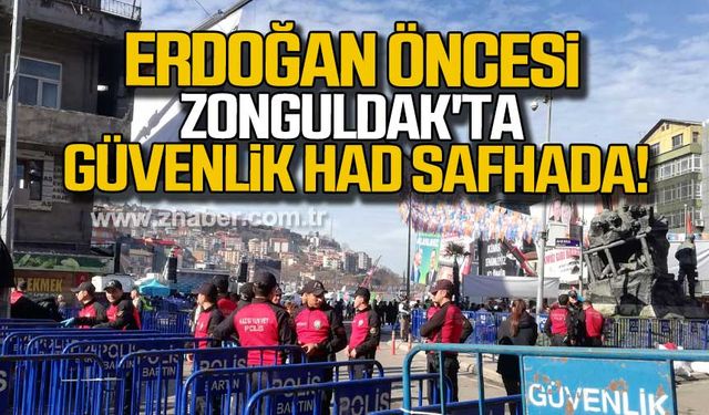 Erdoğan öncesi Zonguldak'ta güvenlik had safhada!